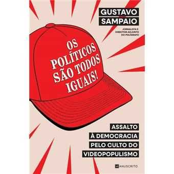 Os Políticos São Todos Iguais! Gustavo Sampaio