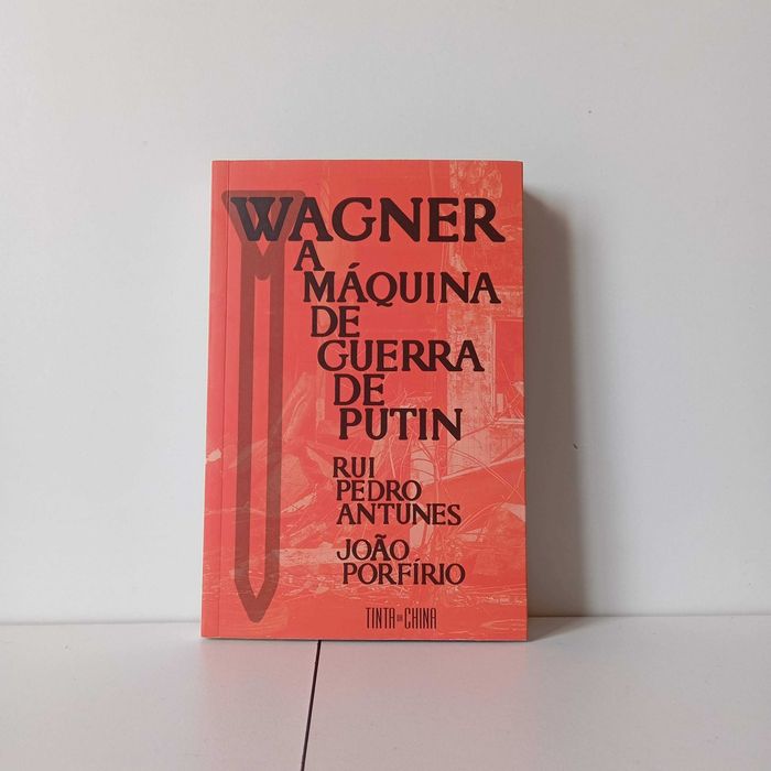 Wagner: A Máquina De Guerra De Putin - Rui Pedro Antunes