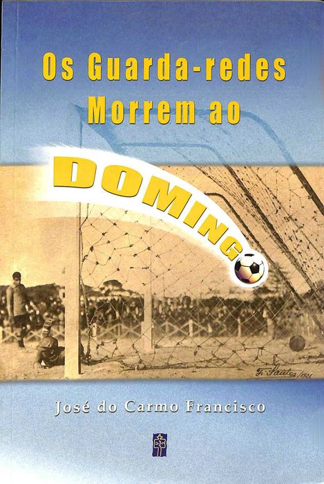 "Os Guarda-redes Morrem ao Domingo" de José do Carmo Francisco [com dedicatória do autor]