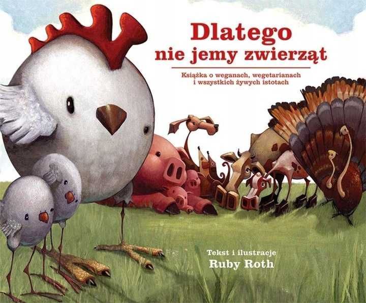 Dlatego nie jemy zwierząt. Ruby Roth (Nowa)