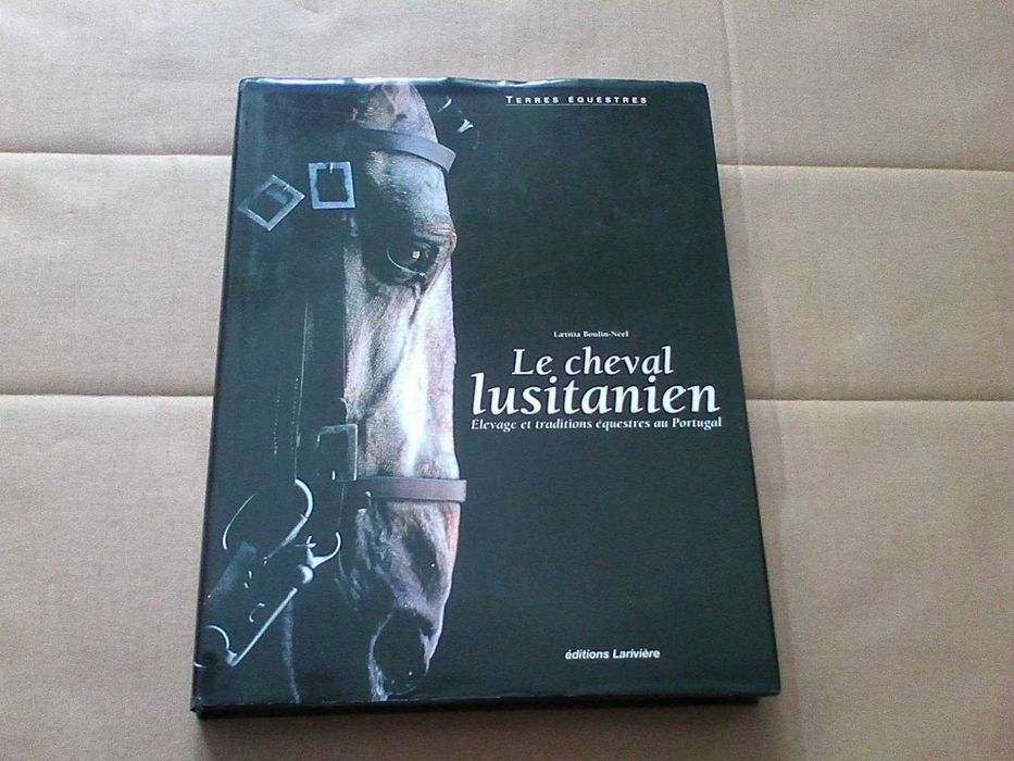 Le Cheval Lusitanien ; Elevage Et Traditions Equestres Au Portugal