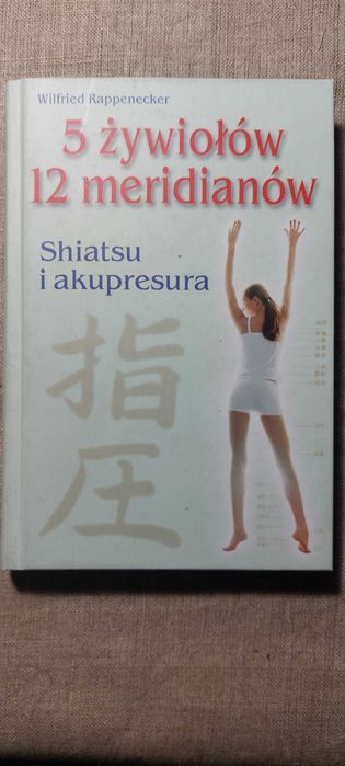 Wilfried Rappenecker - 5 żywiołów 12 meridianów Shiatsu i akupresura ...