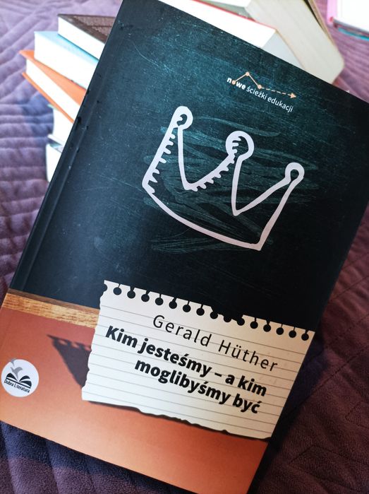 Gerald Huther Kim jesteśmy- a kim moglibyśmy być