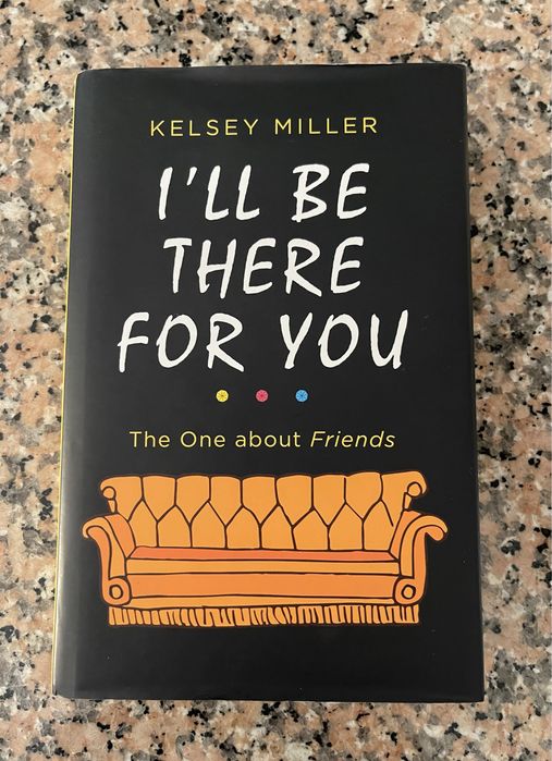 Friends - I’ll Be There For You - Kelsey Miller