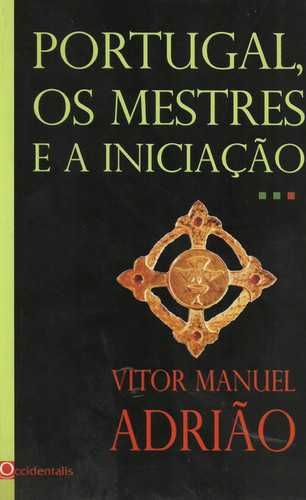 " PORTUGAL, os MESTRES e a INICIAÇÃO " de Vítor Manuel Adrião -> "NOVO"