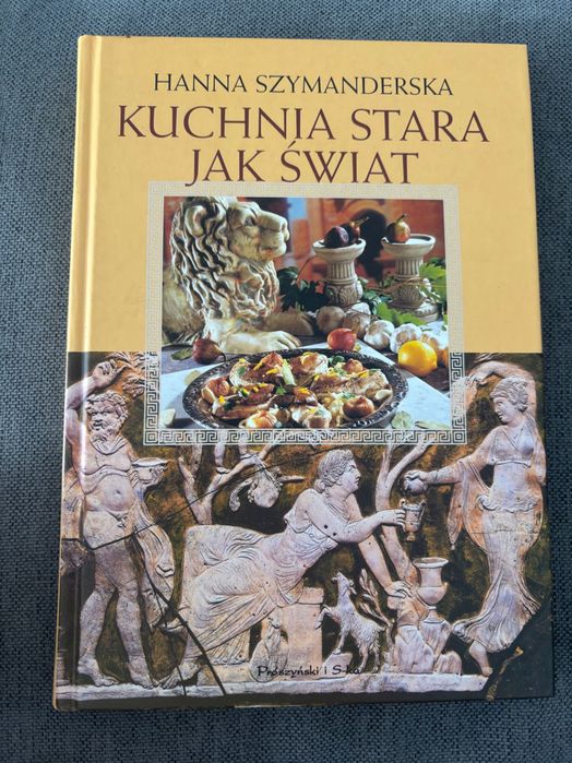 NOWA książka  na prezent Kuchnia stara jak świat HANNA SZYMANDERSKA