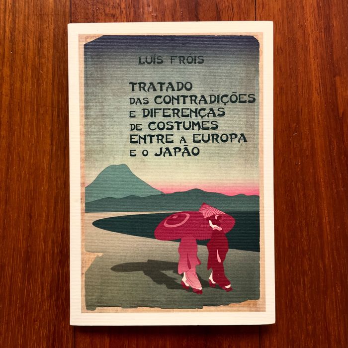 Luís Fróis - Tratado das Contradições e Diferenças de Costumes Entre a Europa e o Japão