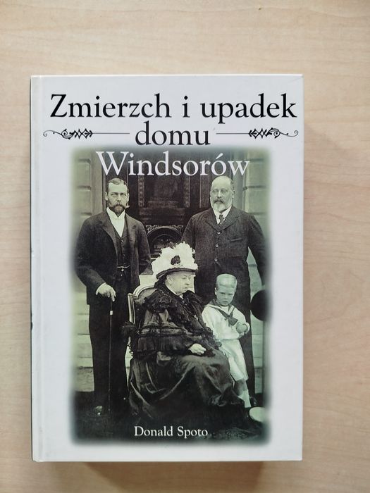 Donald Spoto Zmierzch i upadek domu Windsorów