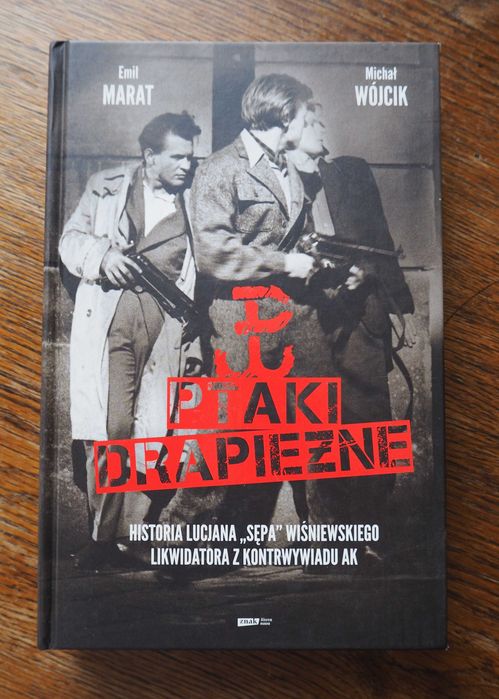 Ptaki drapieżne historia Lucjana " Sępa " Wiśniewskiego likwidatora z kontrwywiadu AK Emil Marat Michał Wójcik