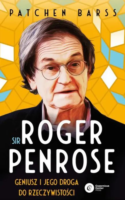 Sir Roger Penrose. Geniusz i jego droga do rzeczywistości. Nowy Produkt