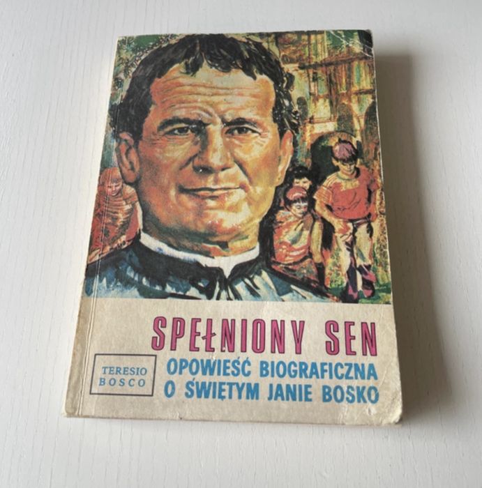 Spełniony sen Opowieść biograficzna o świętym Janie Bosko