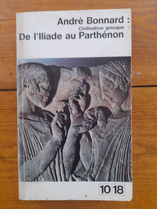 André Bonnard, Civilisation Grècque - De l'Illiade au Parthénon
