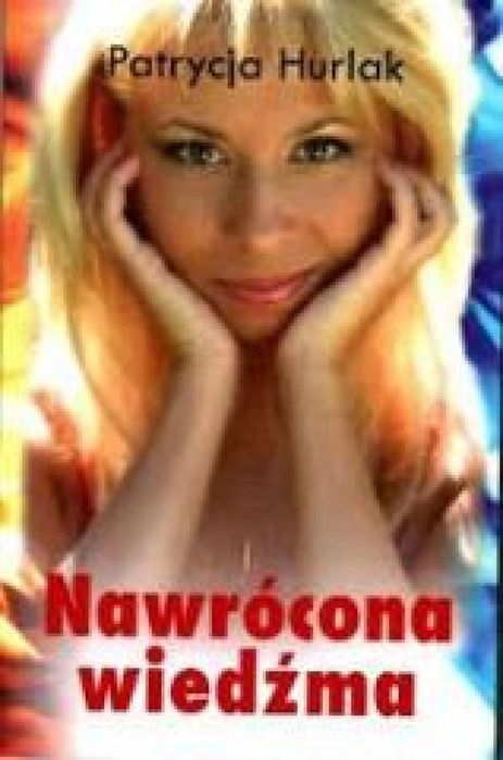 Nawrócona wiedźma Unitas Patrycja Hurlak Rok wydania: 2013, oprawa:
