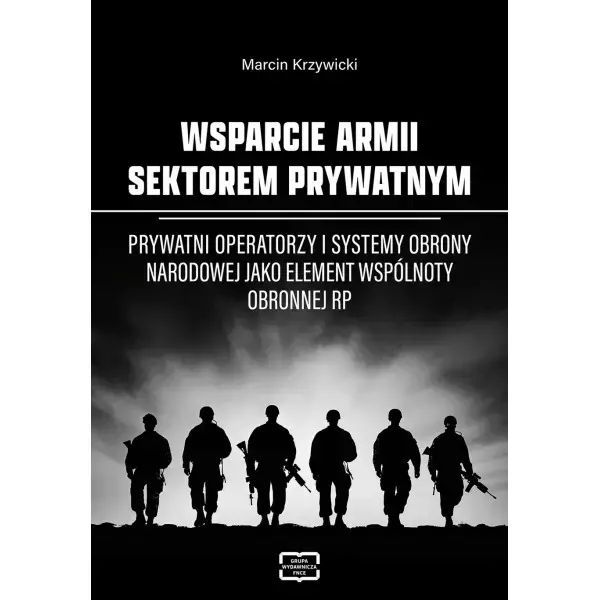Wsparcie Armii Sektorem Prywatnym. Prywatni Operatorzy I Systemy Obrony Narodowej Jako Element Wspólnoty Obronnej Rp. Nowy Produkt
