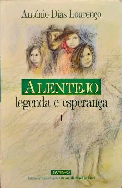 Alentejo - Legenda e Esperança - António Dias Lourenço