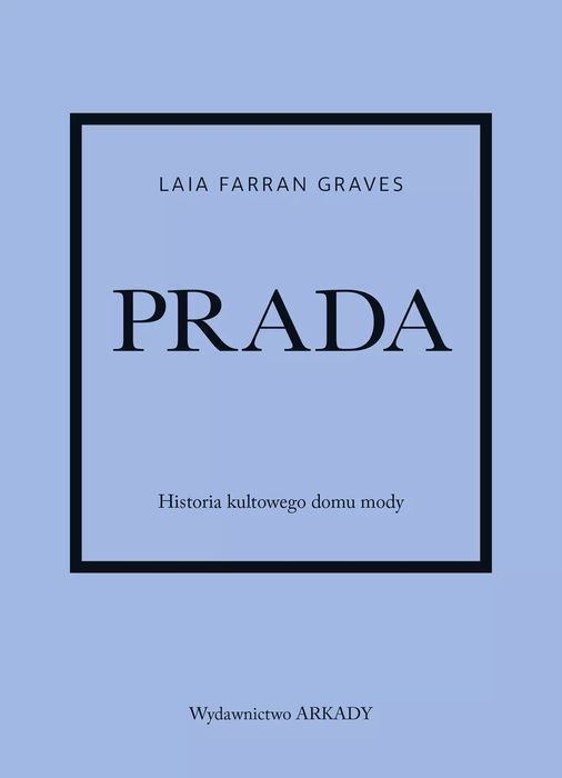Prada. Historia kultowego domu mody. Arkady