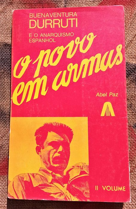 ABEL PAz «Buenaventura Durruti e o Anarquismo Espanhol - Povo em Armas