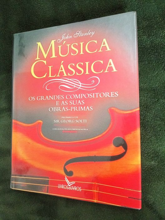 Música clássica Os grandes compositores e suas obras primas J. Stanley