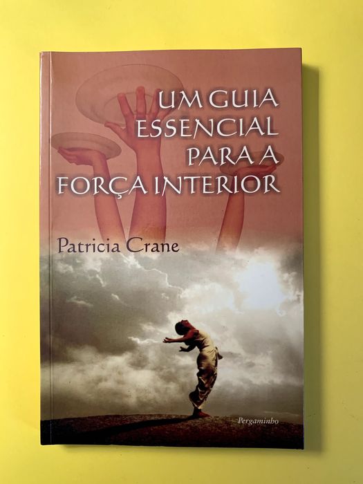 Um Guia Essencial para a Força Interior - Patricia Crane
