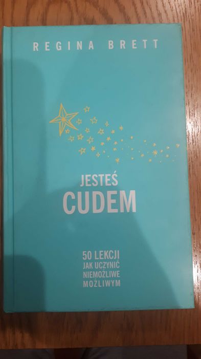 Jesteś cudem. 50 lekcji jak uczynić niemożliwe możliwym.
