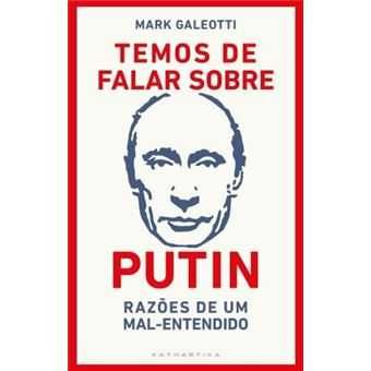 Temos de Falar sobre Putin - Razões de um Mal-Entendido, Mark Galeott