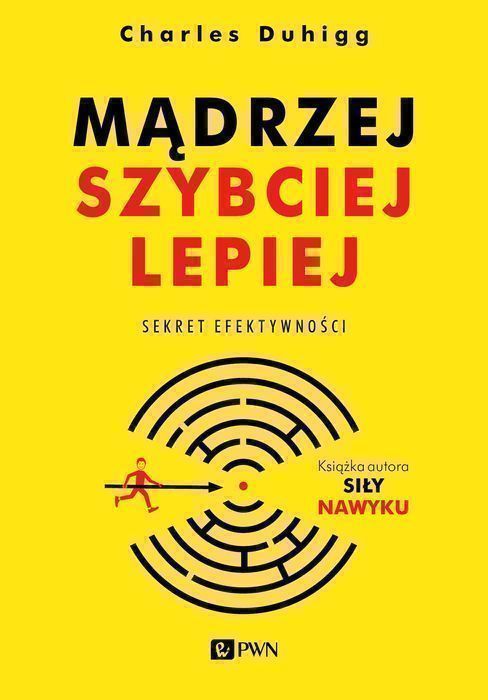 Mądrzej Szybciej Lepiej Sekret Efektywności Duhigg Charles Charles Duhigg