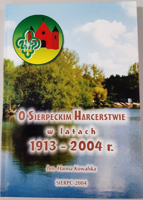 O sierpeckim harcerstwie w latach od 1913 do 2004. Hanna Kowalska