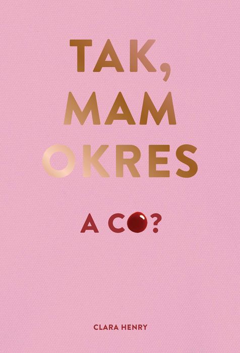 Tak mam okres a co - Clara Henry ~~ NOWA