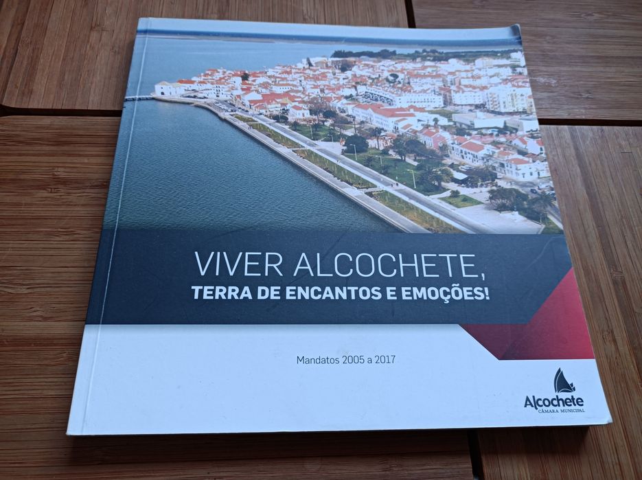 Livro - Viver Alcochete * Terra de Encantos e Emoções  * 2005 / 2017