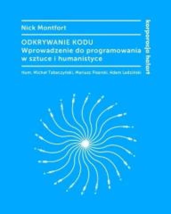 Odkrywanie kodu. Wprowadzenie do programowania. Korporacja Ha!Art