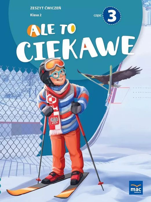 Ale to ciekawe!. Zeszyt ćwiczeń. Klasa 2. Część 3. MAC Edukacja