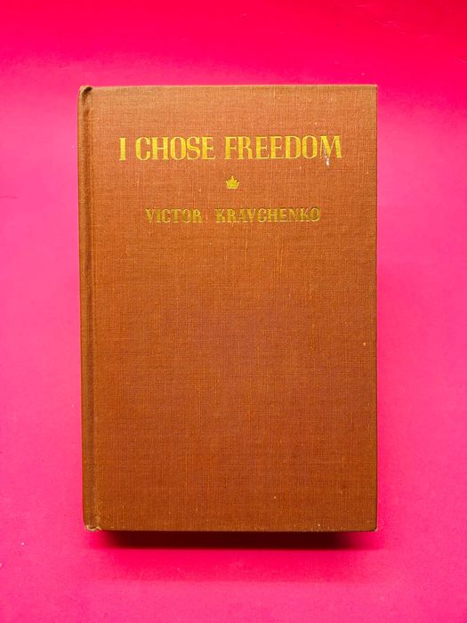 I Chose Freedom - Victor Kravchenko