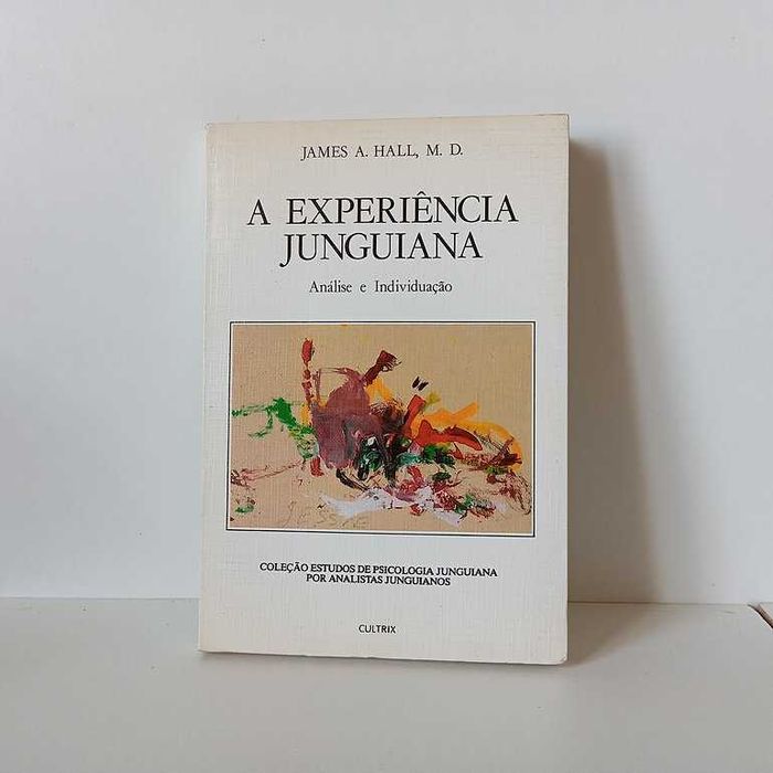 A Experiência Junguiana, Análise e Individuação - James A. Hall, M. D.
