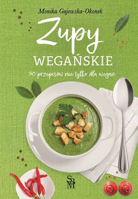 Zupy wegańskie. 90 przepisów nie tylko dla wegan. SBM. Nowy Produkt