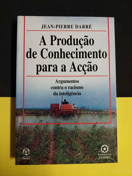 Jean- Pierre Darré - A produção de conhecimento para a acção: Argumentos contra o racismo da inteligência