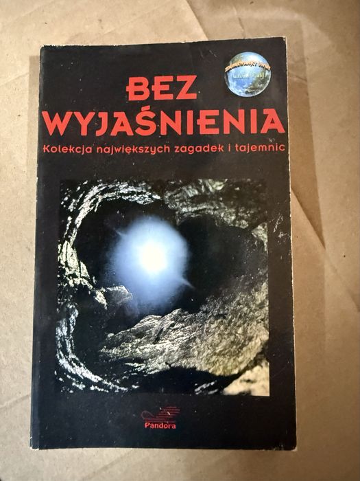 Bez wyjaśnienia Kolekcja największych zagadek i tajemnic