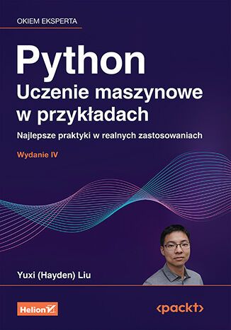 Python. Uczenie Maszynowe W Przykładach. Najlepsze Praktyki W Realnych Zastosowaniach Wyd. 4. Nowy Produkt