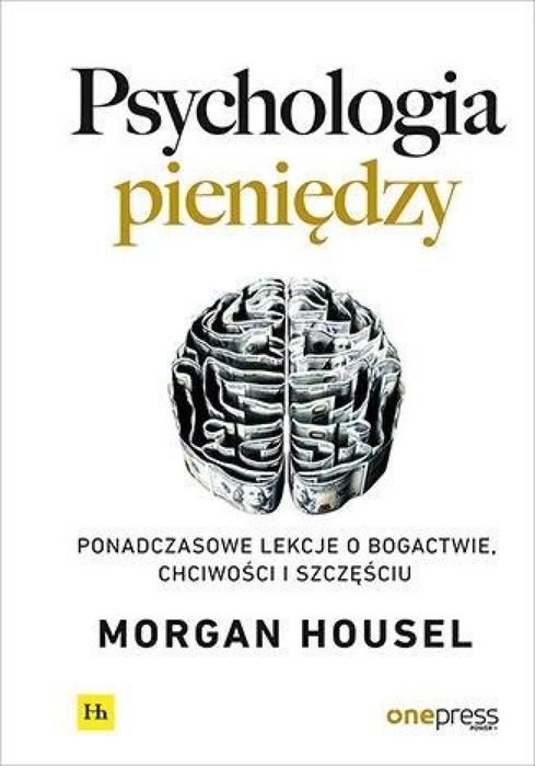 Psychologia pieniędzy One Press / Helion Morgan Housel Rok wydania: