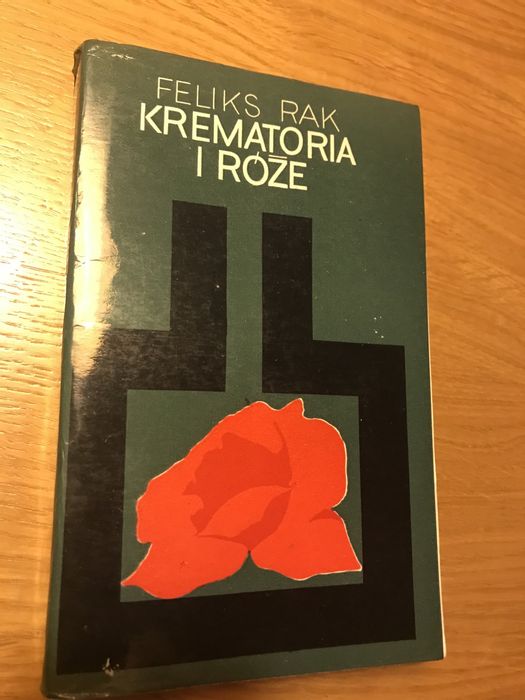 Feliks Rak - Krematoria i róże