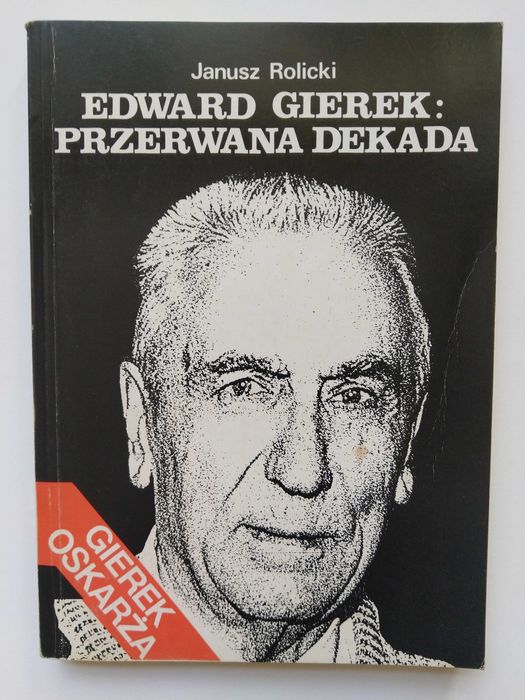 Janusz Rolicki Edward Gierek Przerwana Dekada
