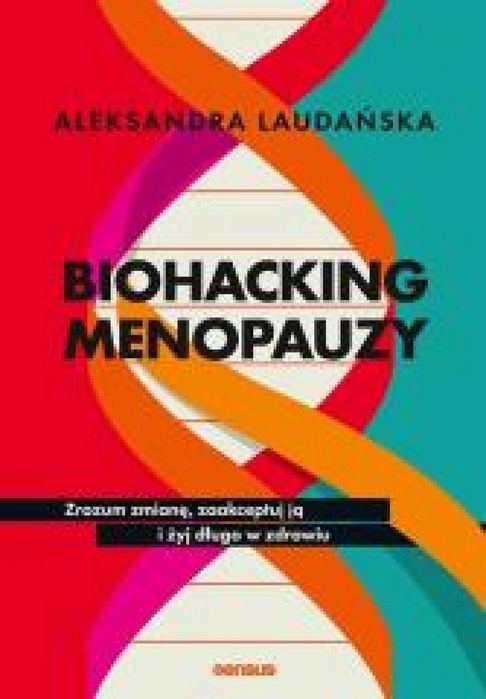 Biohacking menopauzy. Zrozum zmianę, zaakceptuj ją Sensus Aleksandra