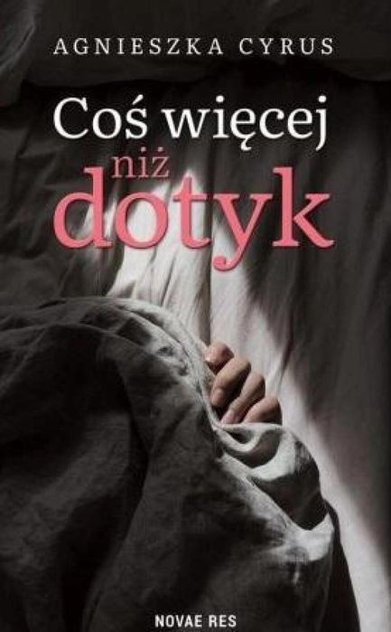 Coś więcej niż dotyk Novae Res Agnieszka Cyrus Rok wydania: 2021,