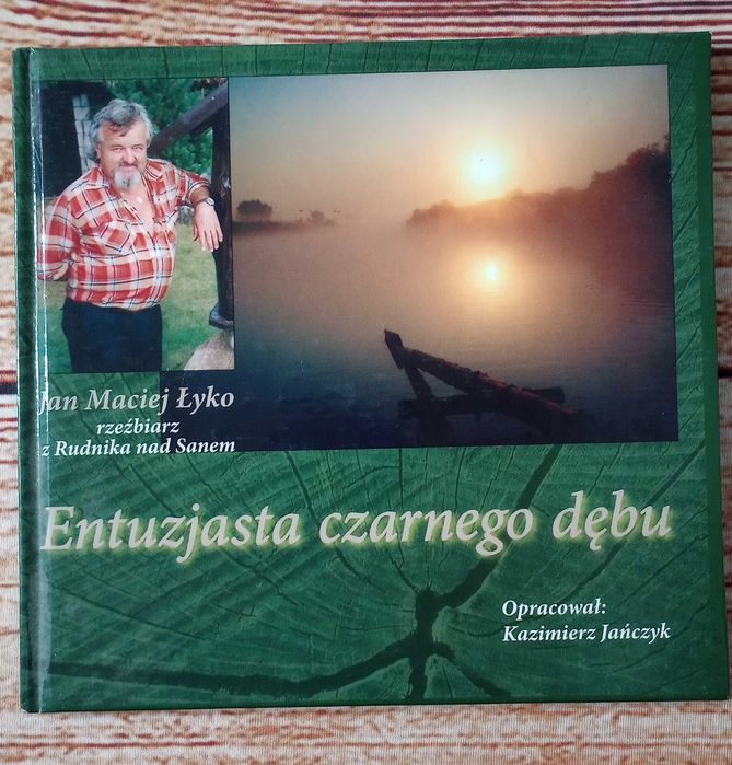 Entuzjasta czarnego dębu - Jan Łyko, Kazimierz Jańczyk - Rudnik n. San