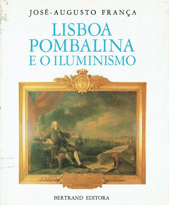 7315 Lisboa pombalina e o Iluminismo   José-Augusto França