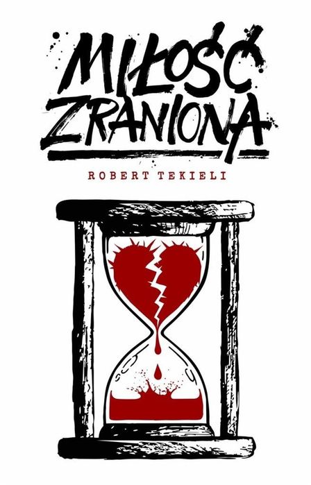 Miłość zraniona Instytut Globalizacji Robert Tekieli Rok wydania: