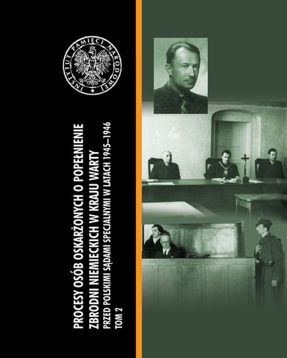 Procesy Osób Oskarżonych O Popełnienie Zbrodni Niemieckich W Kraju Warty Przed Polskimi Sądami Specjalnymi W Latach 1945-1946 Tom 2. Nowy Produkt