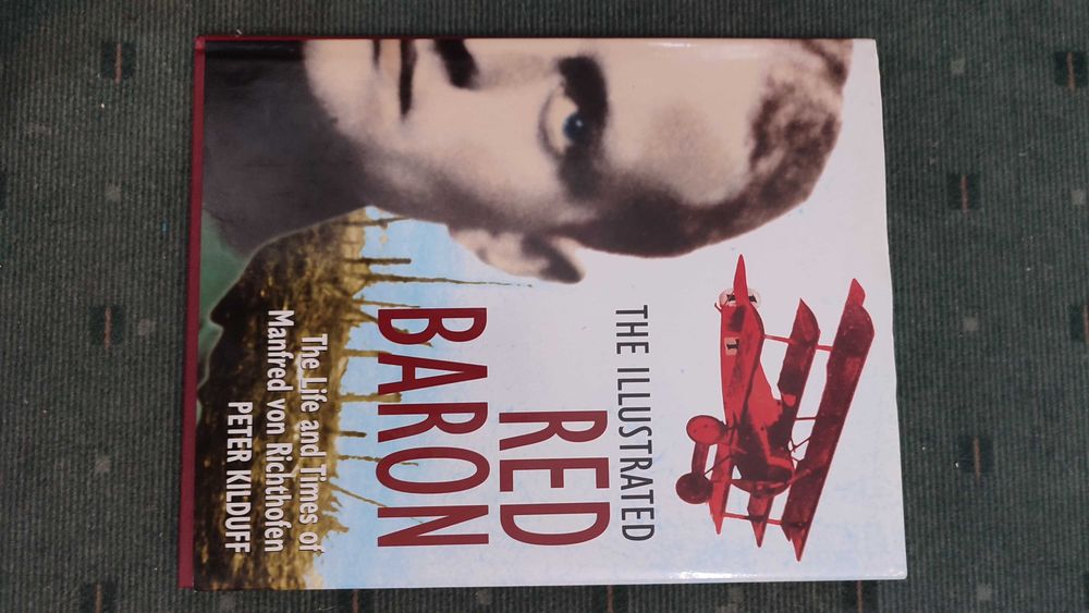 The Illustrated Red Baron The Life and Times of Manfred von Richthofen