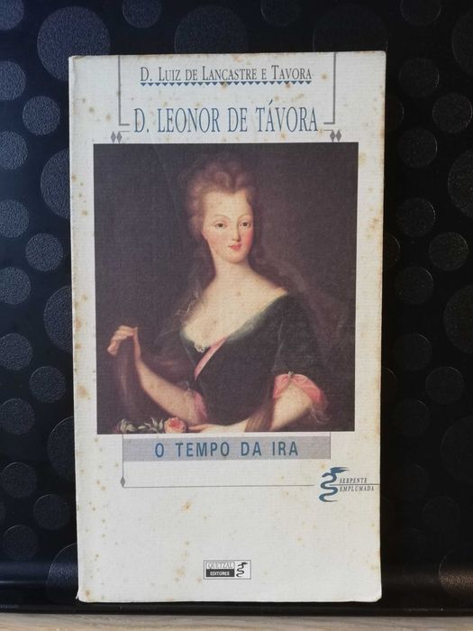 D. Leonor de Távora, o tempo da ira - D. Luiz de Lancastre e Távora