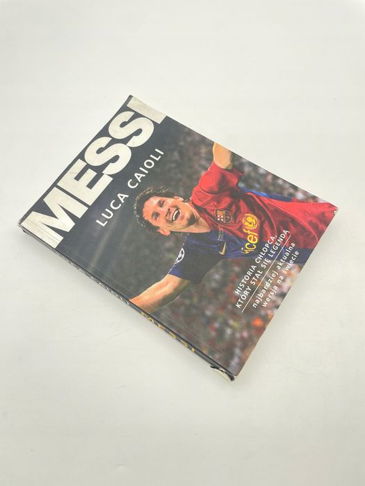 Messi. Historia Chłopca, Który Stał Się Legendą Luca Caioli