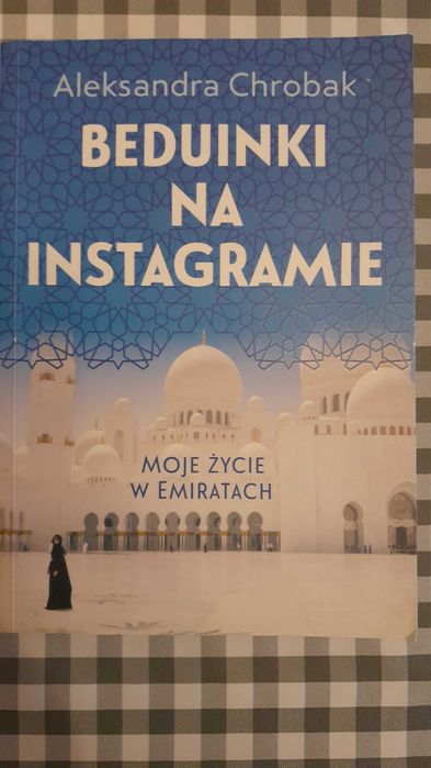 Beduinki na Instagramie. Moje życie w Emiratach Aleksandra Chrobak